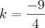 k = \frac{-9}{4} k = \frac{-9}{4}