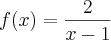 f(x) = \frac{2}{x - 1}