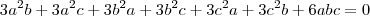 3a^2b+3a^2c+3b^2a+3b^2c+3c^2a+3c^2b+6abc=0 3a^2b+3a^2c+3b^2a+3b^2c+3c^2a+3c^2b+6abc=0