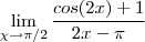 \lim_{\chi\rightarrow\pi/2} \frac{cos(2x) +1}{2x - \pi}