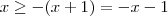 x \geq -(x+1) = -x -1 x \geq -(x+1) = -x -1