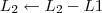 L_2 \leftarrow L_2 - L1