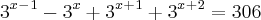 3^x^-^1-3^x+3^x^+^1+3^x^+^2 = 306