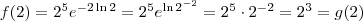 f (2) = 2^5e^{- 2 \ln 2} = 2^5 e^{\ln 2^{-2}} = 2^5\cdot 2^{-2} = 2^3 = g(2)