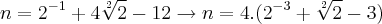 n = {2}^{-1}} + 4\sqrt[2]{2} -12 \rightarrow n = 4.({2}^{-3} + \sqrt[2]{2} - 3)