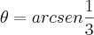 \theta=arcsen\frac{1}{3}