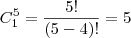 C_1^5=\frac{5!}{(5-4)!}=5