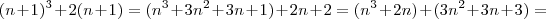 (n+1)^3 + 2(n+1) = (n^3 + 3n^2 + 3n + 1) + 2n + 2 = (n^3 + 2n) + (3n^2 +3n + 3) = (n+1)^3 + 2(n+1) = (n^3 + 3n^2 + 3n + 1) + 2n + 2 = (n^3 + 2n) + (3n^2 +3n + 3) =