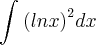 \int_{}^{}{(lnx)}^{2}dx \int_{}^{}{(lnx)}^{2}dx