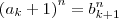 \left(a_k + 1\right)^n = b_{k+1}^n