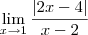 \lim_{x\to 1} \dfrac{|2x - 4|}{x - 2}