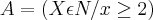 A = ({X\epsilon N /x\geq 2 }) A = ({X\epsilon N /x\geq 2 })