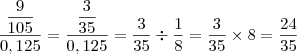 \dfrac{\dfrac{9}{105}}{0,125}=\dfrac{\dfrac{3}{35}}{0,125}=\dfrac{3}{35}\div\dfrac{1}{8}=\dfrac{3}{35}\times8=\dfrac{24}{35}