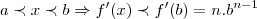 a\prec x \prec b\Rightarrow f'(x)\prec f'(b)=n.{b}^{n-1}