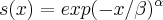 s(x)= exp(-x/\beta)^\alpha s(x)= exp(-x/\beta)^\alpha
