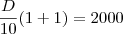 \frac{D}{10}(1+1)=2000