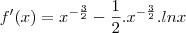 f'(x) = x^{- \frac{3}{2}} - \frac{1}{2}.x^{- \frac{3}{2}}.lnx