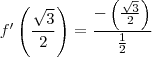 f'\left(\frac{\sqrt3}{2}\right)=\frac{-\left(\frac{\sqrt3}{2}\right)}{\frac{1}{2}}