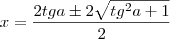 x = \dfrac {2tga \pm 2\sqrt {tg^2a + 1}} {2}