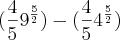 (\frac{4}{5}{9}^{\frac{5}{2}})-(\frac{4}{5}{4}^{\frac{5}{2}}) (\frac{4}{5}{9}^{\frac{5}{2}})-(\frac{4}{5}{4}^{\frac{5}{2}})