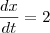 \frac{dx}{dt}=2 \frac{dx}{dt}=2