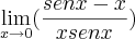 \lim_{x\rightarrow0}(\frac{senx-x}{xsenx}) \lim_{x\rightarrow0}(\frac{senx-x}{xsenx})