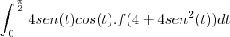 \int_{0}^{\frac{\pi}{2}}4sen(t)cos(t).f(4+4sen^2(t))dt