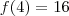 f(4)=16 f(4)=16