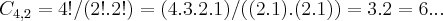 {C}_{4,2}=4!/(2!.2!)=(4.3.2.1)/((2.1).(2.1))=3.2=6... {C}_{4,2}=4!/(2!.2!)=(4.3.2.1)/((2.1).(2.1))=3.2=6...