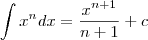 \int x^ndx = \frac{x^{n+1}}{n+1} +c \int x^ndx = \frac{x^{n+1}}{n+1} +c