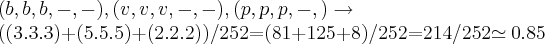 (b,b,b,-,-),(v,v,v,-,-),(p,p,p,-,)\rightarrow 

((3.3.3)+(5.5.5)+(2.2.2))/252=(81+125+8)/252=214/252\simeq 0.85