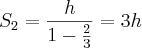 {S}_{2}=\frac{h}{1-\frac{2}{3}}=3h