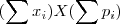 (\sum x_{i}) X (\sum p_{i}) (\sum x_{i}) X (\sum p_{i})