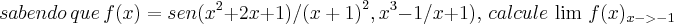 sabendo\, que \,f(x)=sen({x}^{2}+2x+1)/{(x+1)}^{2},{x}^{3}-1/x+1),\,calcule \, \lim\,f(x)_{x->-1}