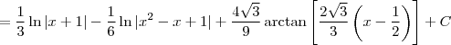 = \frac{1}{3} \ln |x+1| - \frac{1}{6} \ln |x^2 - x + 1| +  \frac{4\sqrt{3}}{9}  \arctan \left[\frac{2\sqrt{3}}{3}\left(x - \frac{1}{2} \right) \right] + C