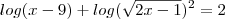 log(x-9)+log(\sqrt{2x-1})^2=2