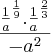 \frac{{\frac{1}{a}}^{\frac{1}{9}}.{\frac{1}{a}}^{\frac{2}{3}}}{{-a}^{2}}