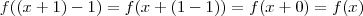 f((x+1)-1)=f(x+(1-1))=f(x+0)=f(x) f((x+1)-1)=f(x+(1-1))=f(x+0)=f(x)
