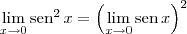 \lim_{x\to 0} \textrm{sen}^2\, x =  \left(\lim_{x\to 0} \textrm{sen}\, x\right)^2