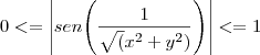 0 <= \left| sen{\left( \frac{1}{\sqrt(x^2 + y^2)} \right)} \right| <= 1 0 <= \left| sen{\left( \frac{1}{\sqrt(x^2 + y^2)} \right)} \right| <= 1
