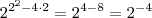 2^{2^2 -4 \cdot 2} = 2^{4-8} = 2^{-4} 2^{2^2 -4 \cdot 2} = 2^{4-8} = 2^{-4}
