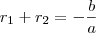 {r}_{1}+{r}_{2}=-\frac{b}{a}