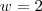w=2 w=2