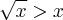 \sqrt x > x \sqrt x > x