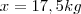 x=17,5 \tex{kg}