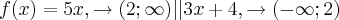 f(x)= 5x, \rightarrow (2 ; \infty)} || 3x + 4, \rightarrow(-\infty ; 2)