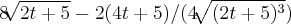 8\sqrt[]{2t+5}-2(4t+5)/(4\sqrt[]{({2t+5})^{3}})
