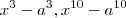 x^3 - a^3 , x^{10} - a^{10}