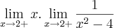 \lim_{x\rightarrow2+} x . \lim_{x\rightarrow2+} \frac{1}{{x}^{2}-4}