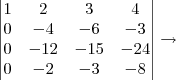 \begin{vmatrix} 1 &2 &3 &4 \\ 0& -4 &-6 &-3 \\ 0& -12 &-15 &-24 \\ 0& -2 &-3 &-8 \end{vmatrix}\rightarrow